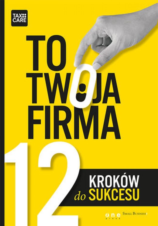 okładka TO TWOJA FIRMA. 12 KROKÓW DO SUKCESU ebook | epub, mobi, pdf | TAXCARE