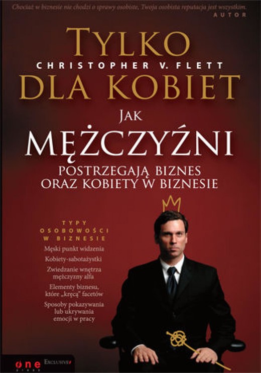 okładka Tylko dla kobiet. Jak mężczyźni postrzegają biznes oraz kobiety w biznesie ebook | pdf | Christopher V. Flett