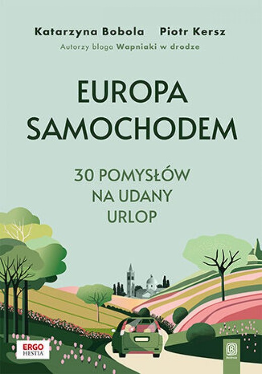 okładka Europa samochodem. 30 pomysłów na udany urlop. Wydanie 1 ebook | epub, mobi, pdf | Katarzyna Bobola, Piotr Kersz