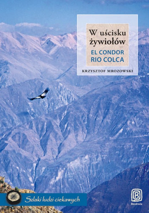 okładka W uścisku żywiołów. El Condor Rio Colca ebook | epub, mobi, pdf | Krzysztof Mrozowski