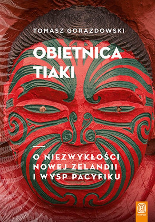 okładka Obietnica Tiaki. O niezwykłości Nowej Zelandii i wysp Pacyfiku ebook | epub, mobi, pdf | Tomasz Gorazdowski