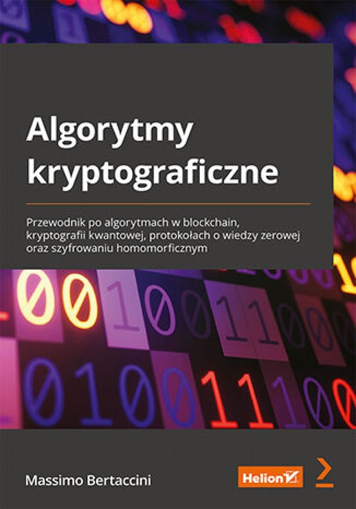 okładka Algorytmy kryptograficzne. Przewodnik po algorytmach w blockchain, kryptografii kwantowej, protokołach o wiedzy zerowej oraz szyfrowaniu homomorficznym ebook | epub, mobi, pdf | Massimo Bertaccini