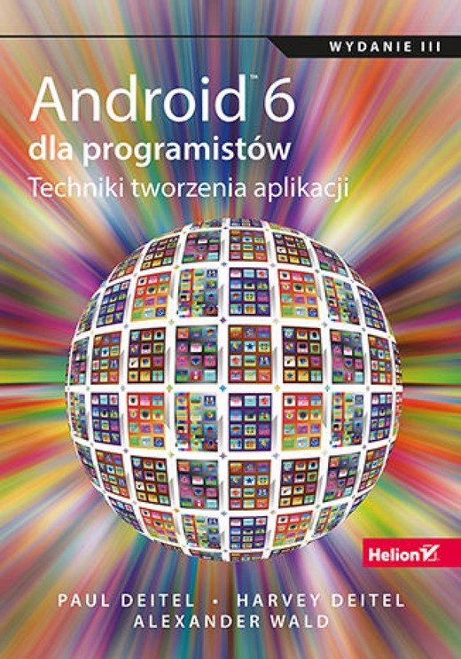 okładka Android 6 dla programistów. Techniki tworzenia aplikacji. Wydanie III ebook | epub, mobi, pdf | Paul Deitel, Harvey Deitel, Alexander Wald