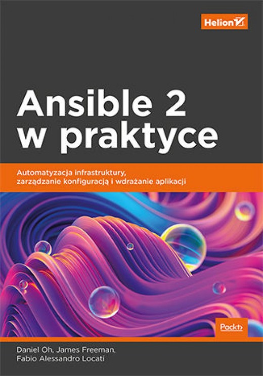 okładka Ansible 2 w praktyce. Automatyzacja infrastruktury, zarządzanie konfiguracją i wdrażanie aplikacji ebook | epub, mobi, pdf | Daniel Oh, James Freeman, Fabio Alessandro Locati