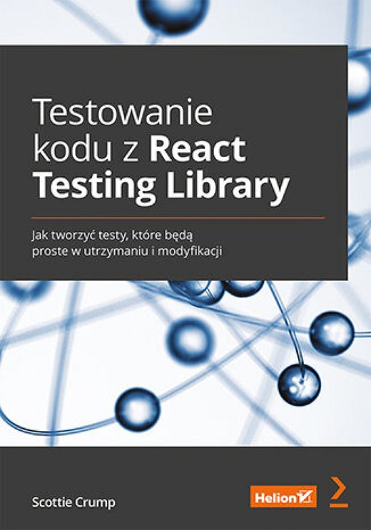 okładka Testowanie kodu z React Testing Library. Jak tworzyć testy, które będą proste w utrzymaniu i modyfikacji ebook | epub, mobi, pdf | Scottie Crump