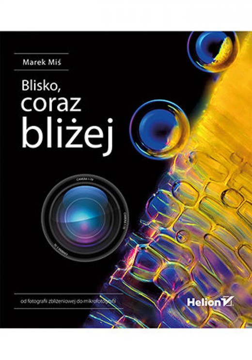 okładka Blisko, coraz bliżej. Od fotografii zbliżeniowej do mikrofotografii ebook | epub, mobi, pdf | Marek Miś