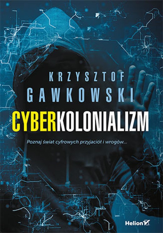 okładka Cyberkolonializm. Poznaj świat cyfrowych przyjaciół i wrogów ebook | epub, mobi, pdf | Krzysztof Gawkowski