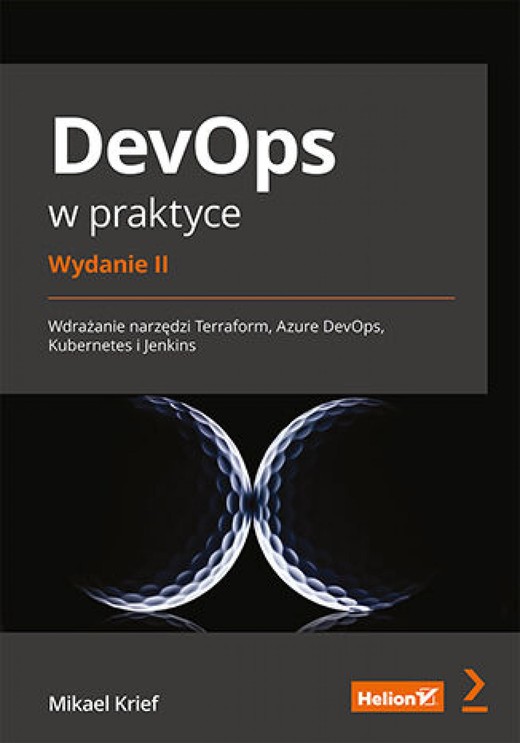okładka DevOps w praktyce. Wdrażanie narzędzi Terraform, Azure DevOps, Kubernetes i Jenkins. Wydanie II ebook | epub, mobi, pdf | Mikael Krief