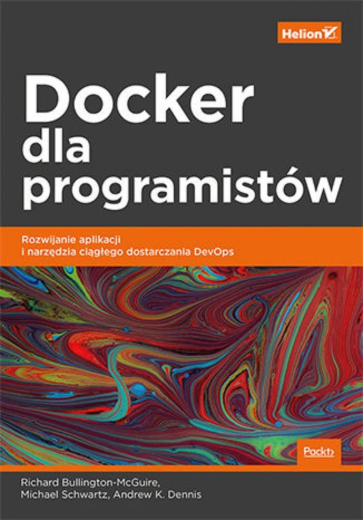 okładka Docker dla programistów. Rozwijanie aplikacji i narzędzia ciągłego dostarczania DevOps ebook | epub, mobi, pdf | Richard Bullington-McGuire, Michael Schwartz, Andrew K. Dennis