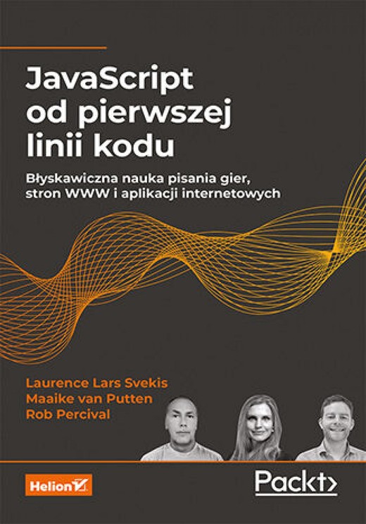 okładka JavaScript od pierwszej linii kodu. Błyskawiczna nauka pisania gier, stron WWW i aplikacji internetowych ebook | epub, mobi, pdf | Laurence Lars Svekis, Maaike van Putten, Rob Percival