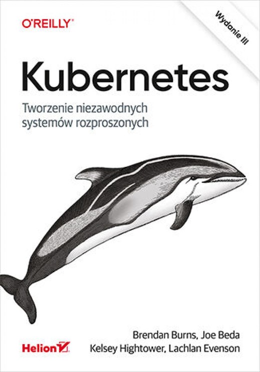 okładka Kubernetes. Tworzenie niezawodnych systemów rozproszonych. Wydanie III ebook | epub, mobi, pdf | Brendan Burns, Joe Beda, Kelsey Hightower