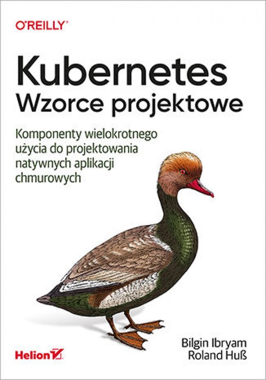 okładka Kubernetes. Wzorce projektowe. Komponenty wielokrotnego użycia do projektowania natywnych aplikacji chmurowych ebook | epub, mobi, pdf | Bilgin Ibryam, Roland Huß