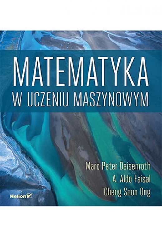 okładka Matematyka w uczeniu maszynowym ebook | pdf | Marc Peter Deisenroth, A. Aldo Faisal, Cheng Soon Ong