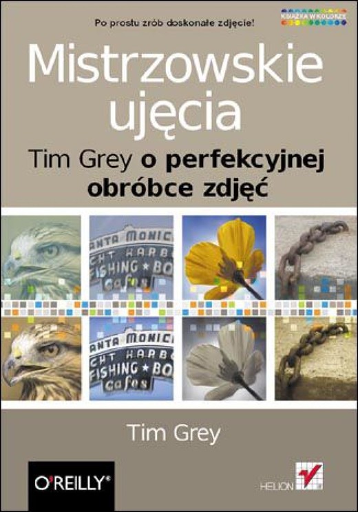 okładka Mistrzowskie ujęcia. Tim Grey o perfekcyjnej obróbce zdjęć ebook | pdf | Tim Grey