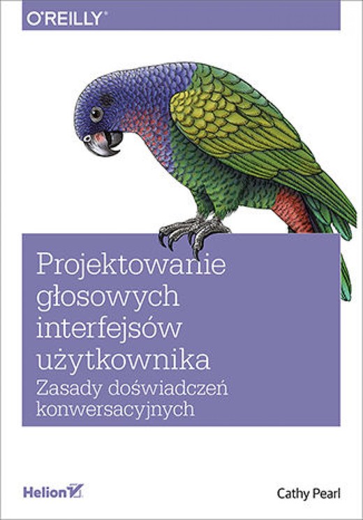 okładka Projektowanie głosowych interfejsów użytkownika. Zasady doświadczeń konwersacyjnych ebook | epub, mobi, pdf | Cathy Pearl