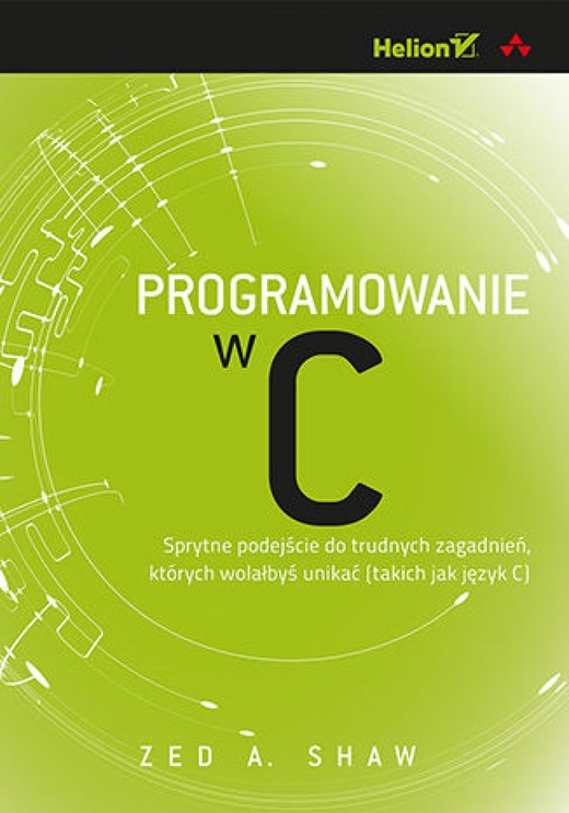 okładka Programowanie w C. Sprytne podejście do trudnych zagadnień, których wolałbyś unikać (takich jak język C) ebook | epub, mobi, pdf | Zed A. Shaw
