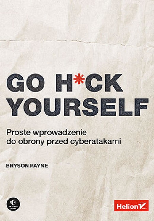 okładka Go H*ck Yourself. Proste wprowadzenie do obrony przed cyberatakami ebook | epub, mobi, pdf | Bryson Payne