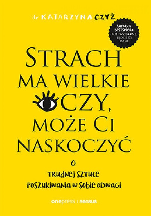okładka Strach ma wielkie oczy, może Ci naskoczyć. O trudnej sztuce poszukiwania w sobie odwagi ebook | epub, mobi, pdf | dr Katarzyna Czyż