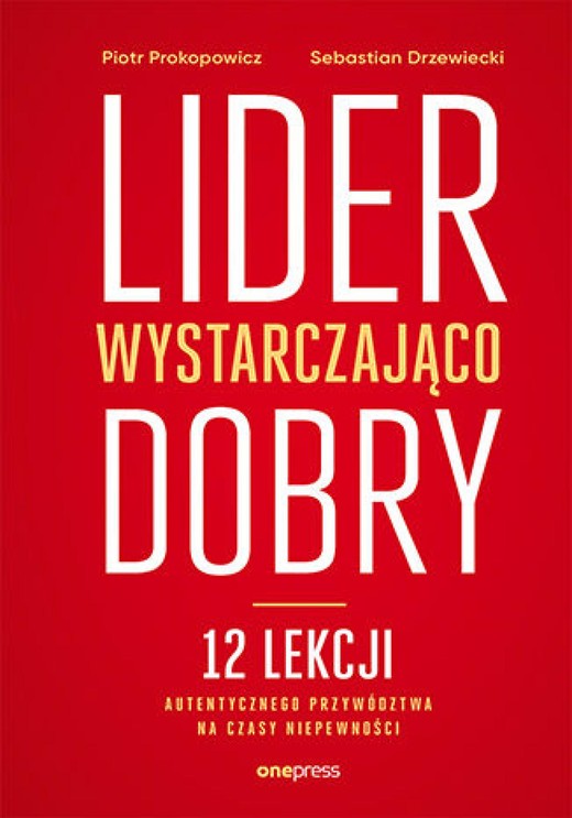 okładka Lider wystarczająco dobry. 12 lekcji autentycznego przywództwa na czasy niepewności ebook | epub, mobi, pdf | Piotr Prokopowicz, Sebastian ewiecki
