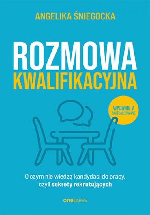 okładka Rozmowa kwalifikacyjna. O czym nie wiedzą kandydaci do pracy, czyli sekrety rekrutujących. Wydanie 5 ebook | epub, mobi, pdf | Angelika Śniegocka