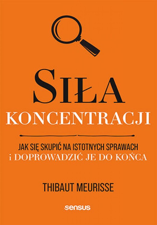 okładka Siła koncentracji. Jak się skupić na istotnych sprawach i doprowadzić je do końca ebook | epub, mobi, pdf | Thibaut Meurisse