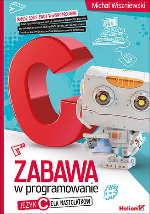 okładka Zabawa w programowanie. Język C dla nastolatków ebook | epub, mobi, pdf | Michał Wiszniewski