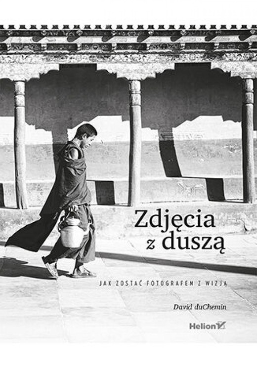 okładka Zdjęcia z duszą. Jak zostać fotografem z wizją ebook | epub, mobi, pdf | David DuChemin