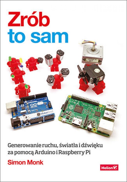 okładka Zrób to sam. Generowanie ruchu, światła i dźwięku za pomocą Arduino i Raspberry Pi ebook | epub, mobi, pdf | Simon Monk