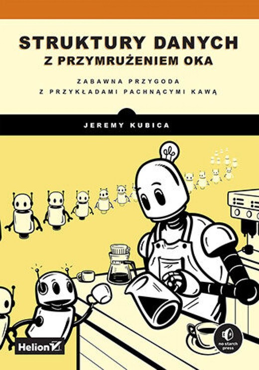 okładka Struktury danych z przymrużeniem oka. Zabawna przygoda z przykładami pachnącymi kawą ebook | epub, mobi, pdf | Jeremy Kubica