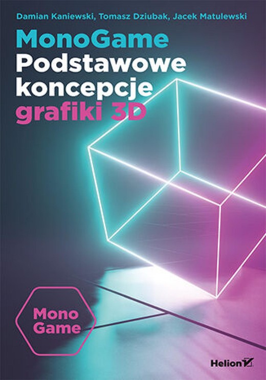 okładka MonoGame. Podstawowe koncepcje grafiki 3D ebook | epub, mobi, pdf | Damian Kaniewski, Tomasz Dziubak, Jacek Matulewski