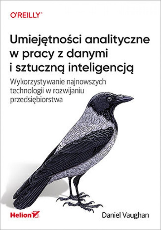 okładka Umiejętności analityczne w pracy z danymi i sztuczną inteligencją. Wykorzystywanie najnowszych technologii w rozwijaniu przedsiębiorstwa ebook | epub, mobi, pdf | Daniel Vaughan