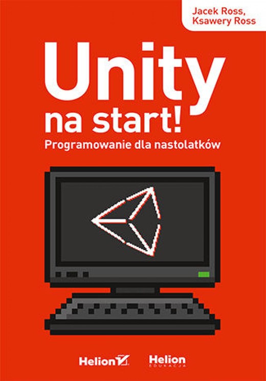 okładka Unity na start! Programowanie dla nastolatków ebook | epub, mobi, pdf | Jacek Ross, Ksawery Ross