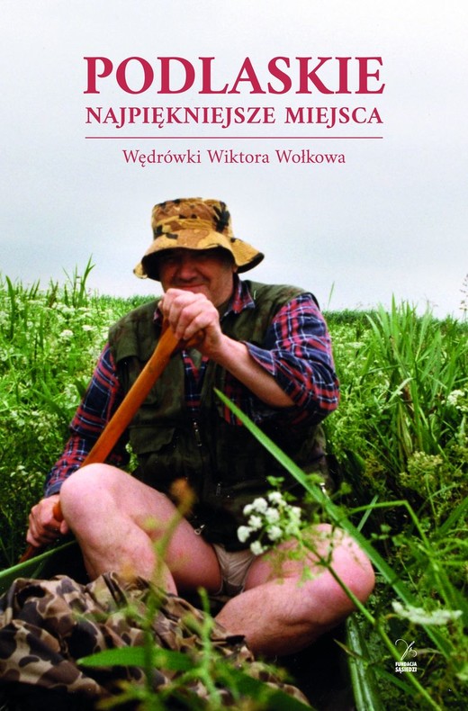 okładka Podlaskie. Najpiękniejsze miejsca. Wędrówki Wiktora Wołkowa książka | Andrzej Kalinowski