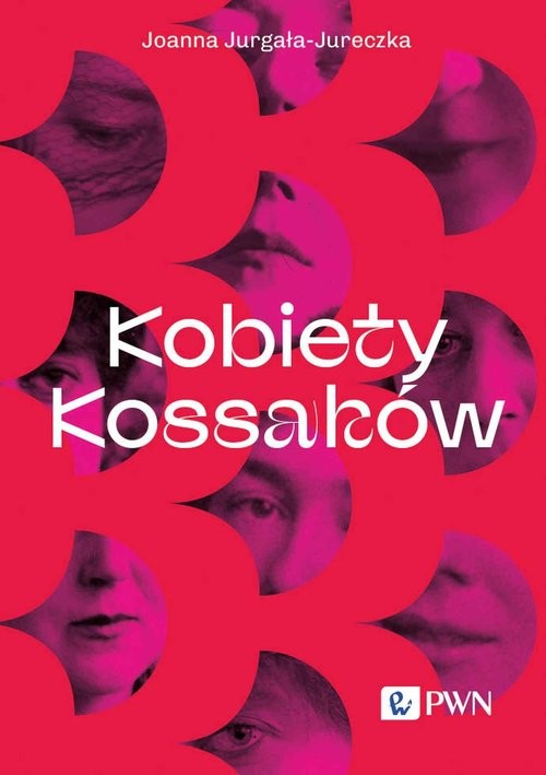 okładka Kobiety Kossaków książka | Joanna Jurgała-Jureczka