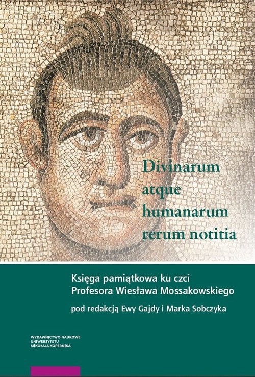 okładka Divinarum atque humanarum rerum notitia Księga pamiątkowa ku czci Profesora Wiesława Mossakowskiego książka