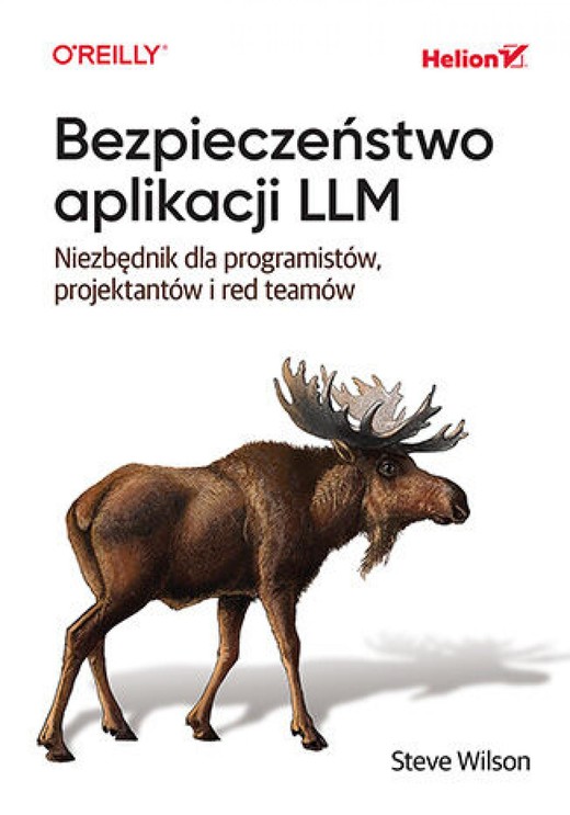 okładka Bezpieczeństwo aplikacji LLM. Niezbędnik dla programistów, projektantów i red teamów ebook | epub, mobi, pdf | Steve Wilson