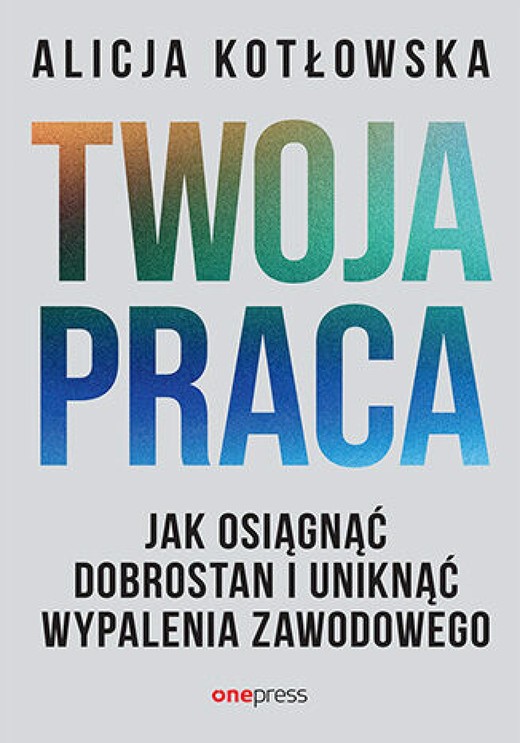 okładka Twoja praca. Jak osiągnąć dobrostan i uniknąć wypalenia zawodowego ebook | epub, mobi, pdf | Alicja Kotłowska