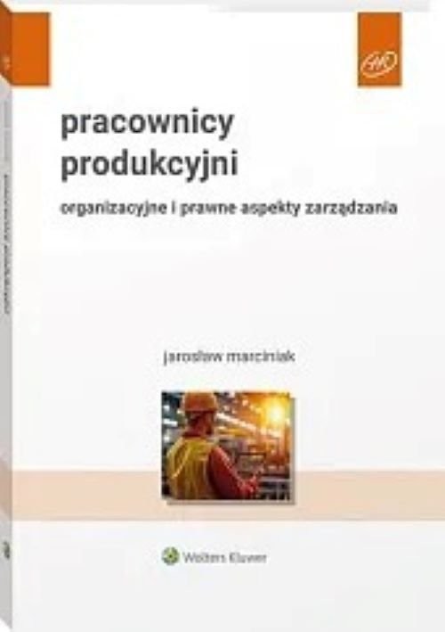 okładka Pracownicy produkcyjni Organizacyjne i prawne aspekty zarządzania książka | Jarosław Marciniak