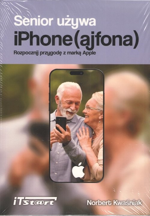 okładka Senior używa iPhone (ajfona). Rozpocznij przygodę z marką Apple książka | Norbert Kwaśniak