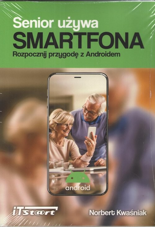 okładka Senior używa Smartfona. Rozpocznij przygodę z Androidem książka | Norbert Kwaśniak