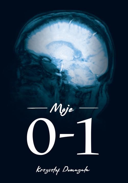 okładka Moje 0-1 ebook | epub, mobi | Krzysztof Domagała