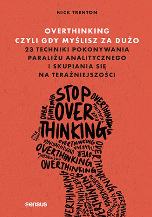 okładka Overthinking, czyli gdy myślisz za dużo. 23 techniki pokonywania paraliżu analitycznego i skupiania się na teraźniejszości audiobook | MP3 | Nick Trenton