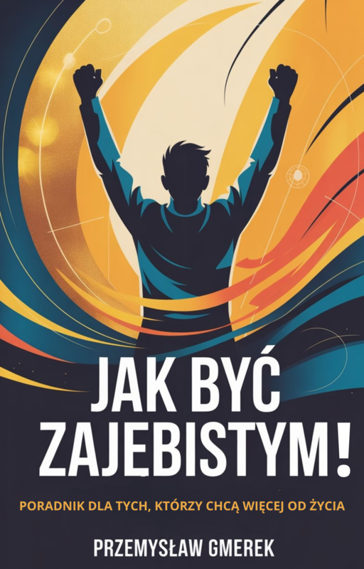 okładka Jak być zajebistym! Poradnik dla tych, którzy chcą więcej od życia ebook | epub, mobi, pdf | PRZEMYSŁAW GMEREK