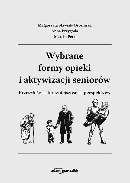 okładka Wybrane formy opieki i aktywizacji seniorów Przeszłość-teraźniejszość-perspektywy książka | Stawiak-Ososińska Małgorzata