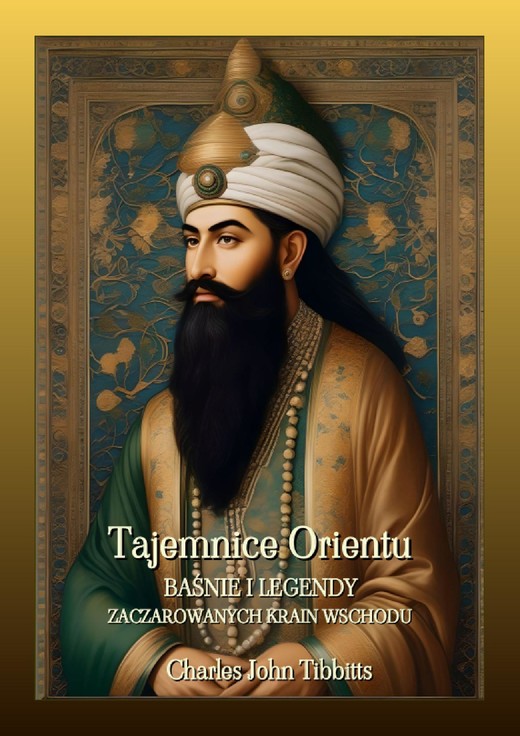 okładka Tajemnice Orientu. Baśnie i legendy zaczarowanych krain Wschodu ebook | epub, mobi, pdf | Charles John Tibbitts