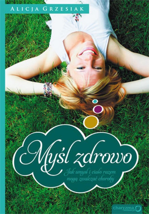 okładka Myśl zdrowo. Jak umysł i ciało razem mogą zwalczać choroby audiobook | MP3 | Alicja Grzesiak