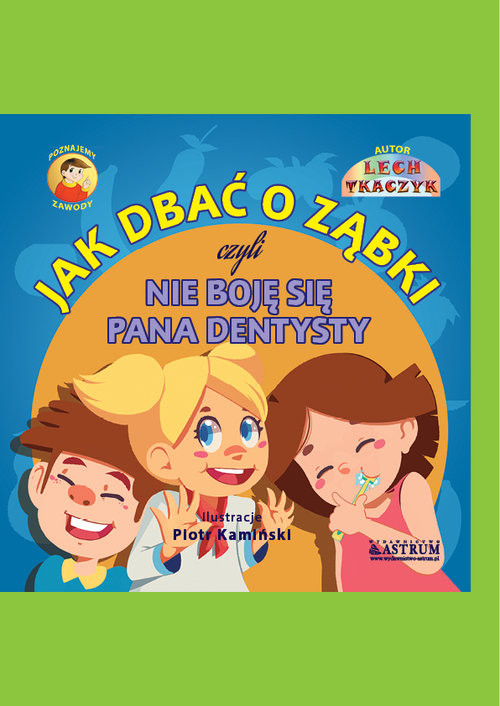okładka Jak dbać o ząbki czyli nie boję się Pana dentysty książka | Lech Tkaczyk