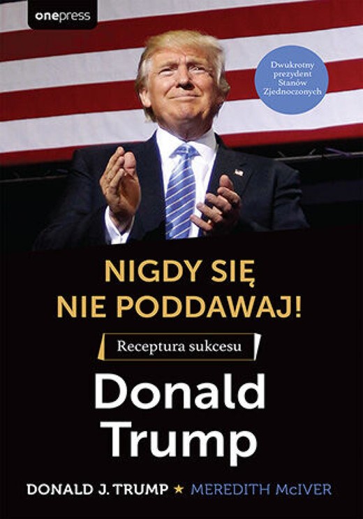 okładka Nigdy się nie poddawaj! Receptura sukcesu. Donald Trump ebook | epub, mobi, pdf | Donald J. Trump, Meredith McIver