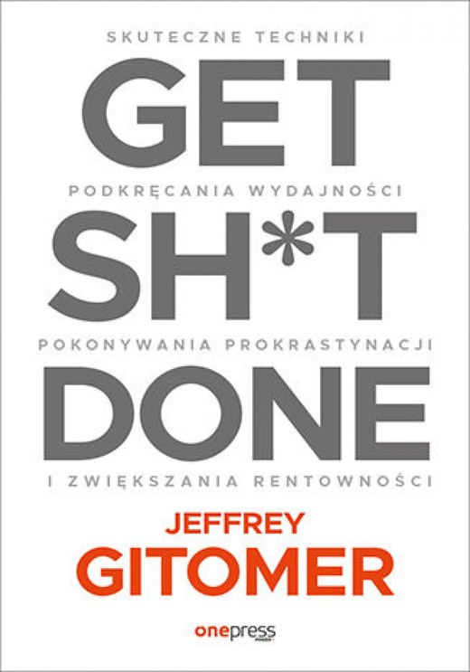 okładka Get Sh*t Done. Skuteczne techniki podkręcania wydajności, pokonywania prokrastynacji i zwiększania rentowności audiobook | MP3 | Jeffrey Gitomer