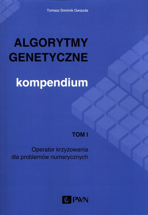 okładka Algorytmy genetyczne Kompendium Tom 1 Operator krzyżowania dla problemów numerycznych książka